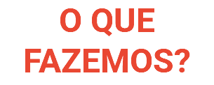 O QUE FAZEMOS?